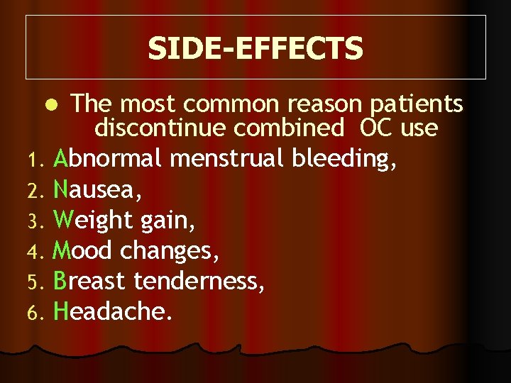 SIDE-EFFECTS The most common reason patients discontinue combined OC use 1. Abnormal menstrual bleeding,