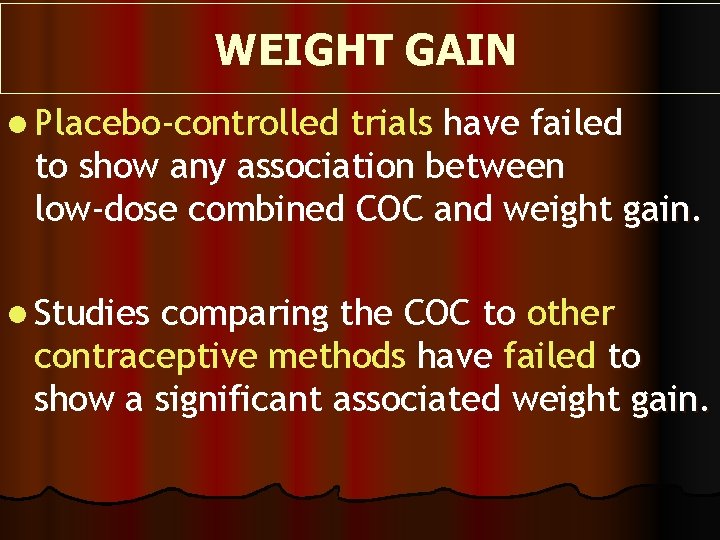  WEIGHT GAIN l Placebo-controlled trials have failed to show any association between low-dose