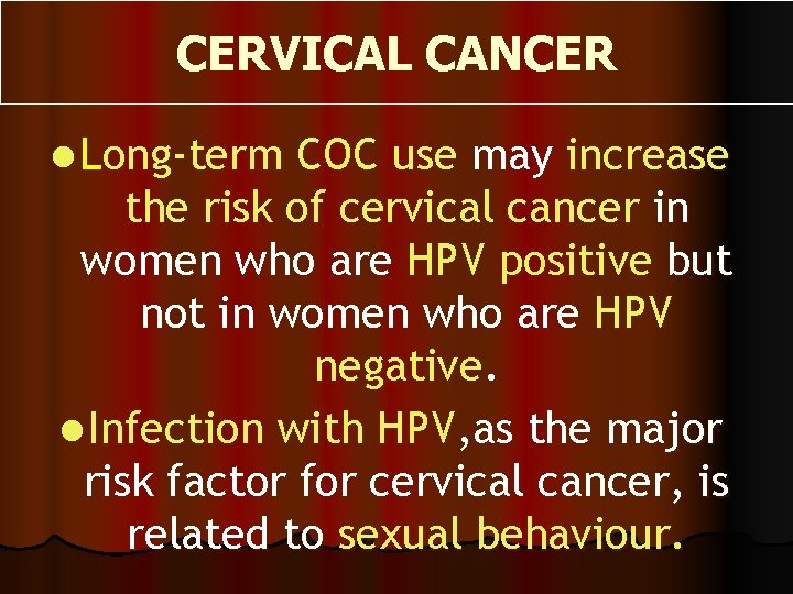 CERVICAL CANCER l Long-term COC use may increase the risk of cervical cancer in