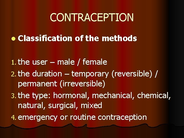 CONTRACEPTION l Classification of the methods 1. the user – male / female 2.