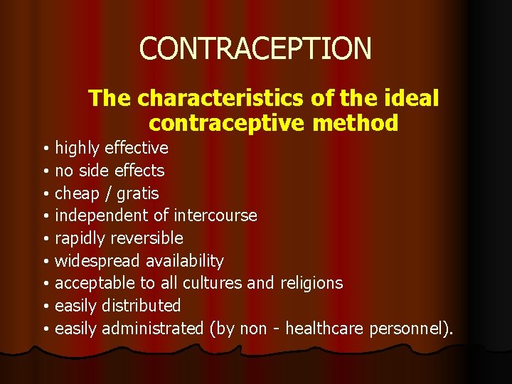 CONTRACEPTION The characteristics of the ideal contraceptive method • highly effective • no side