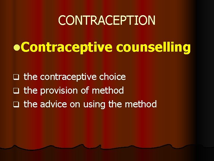 CONTRACEPTION l. Contraceptive counselling q the contraceptive choice q the provision of method q