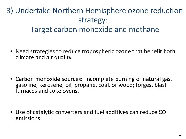  3) Undertake Northern Hemisphere ozone reduction strategy: Target carbon monoxide and methane •