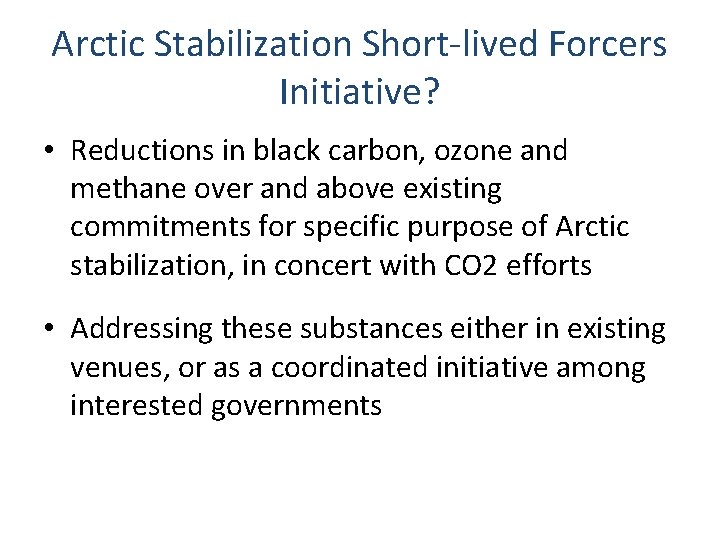 Arctic Stabilization Short-lived Forcers Initiative? • Reductions in black carbon, ozone and methane over