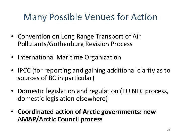 Many Possible Venues for Action • Convention on Long Range Transport of Air Pollutants/Gothenburg