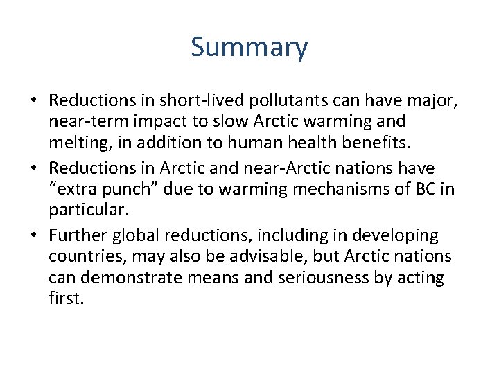 Summary • Reductions in short-lived pollutants can have major, near-term impact to slow Arctic