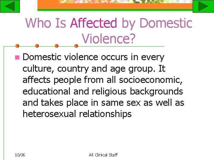 Who Is Affected by Domestic Violence? n Domestic violence occurs in every culture, country