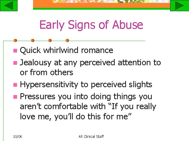 Early Signs of Abuse Quick whirlwind romance n Jealousy at any perceived attention to