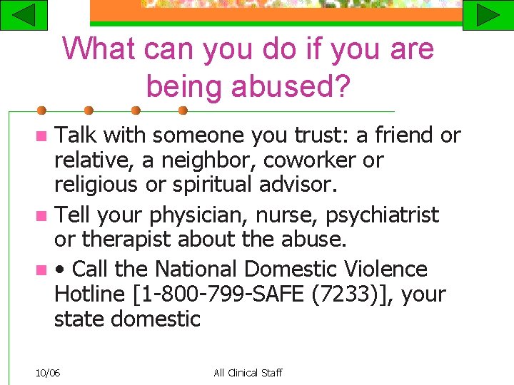What can you do if you are being abused? Talk with someone you trust: