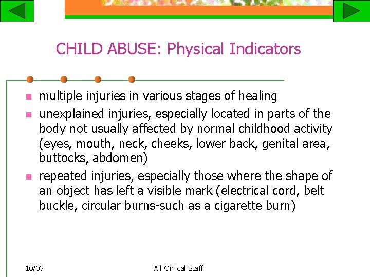 CHILD ABUSE: Physical Indicators n n n multiple injuries in various stages of healing