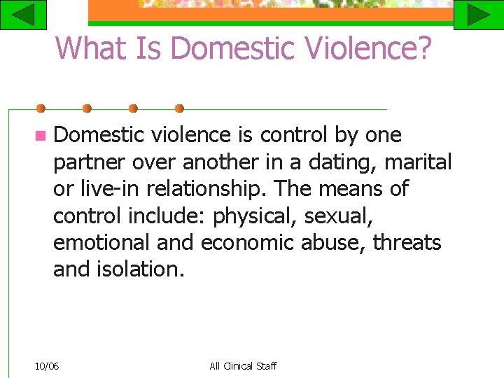 What Is Domestic Violence? n Domestic violence is control by one partner over another