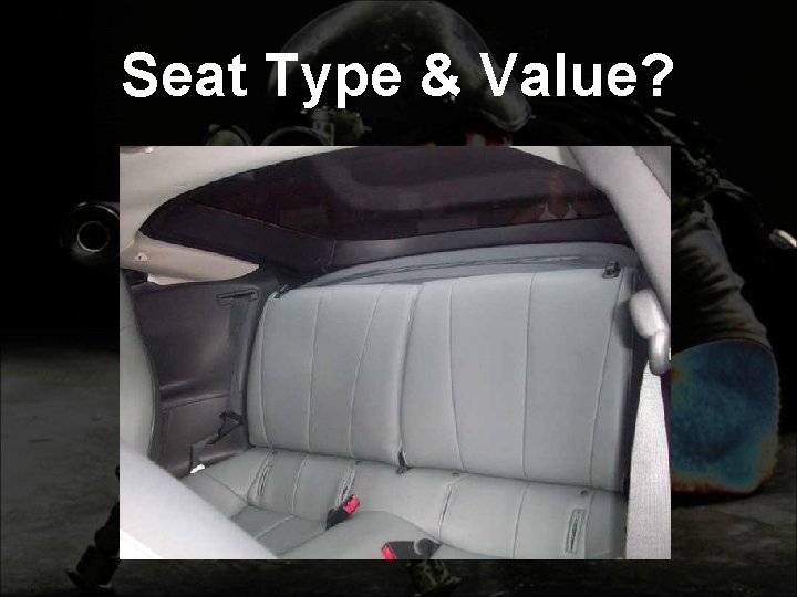 Seat Type & Value? 