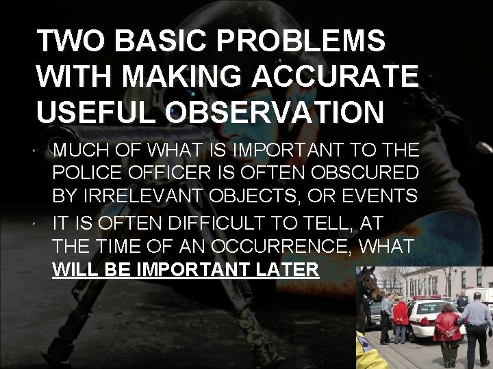 TWO BASIC PROBLEMS WITH MAKING ACCURATE USEFUL OBSERVATION MUCH OF WHAT IS IMPORTANT TO