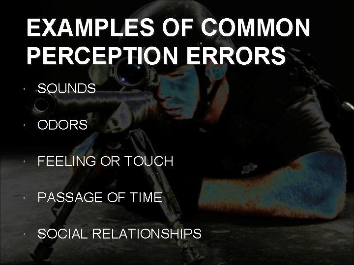 EXAMPLES OF COMMON PERCEPTION ERRORS SOUNDS ODORS FEELING OR TOUCH PASSAGE OF TIME SOCIAL