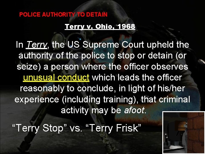 POLICE AUTHORITY TO DETAIN Terry v. Ohio, 1968 In Terry, the US Supreme Court