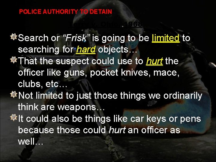 POLICE AUTHORITY TO DETAIN Terry v. Ohio, 1968 Search or “Frisk” is going to