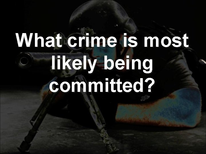 What crime is most likely being committed? 
