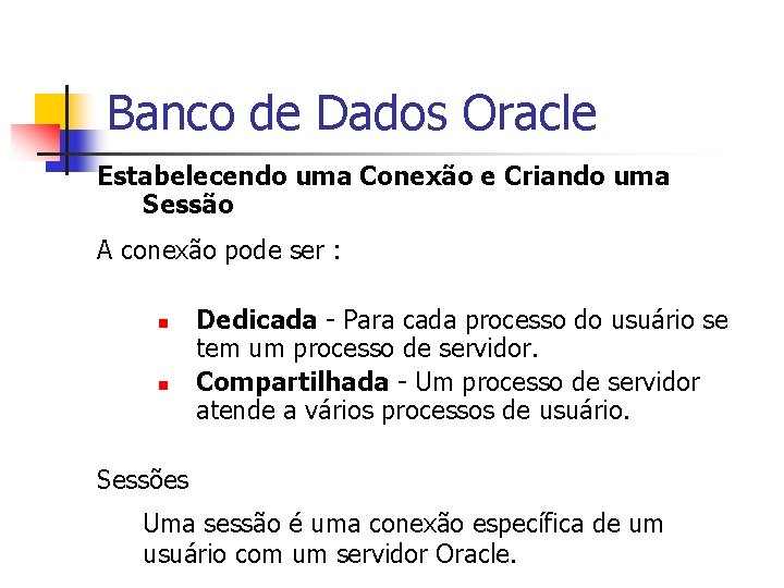 Banco de Dados Oracle Estabelecendo uma Conexão e Criando uma Sessão A conexão pode