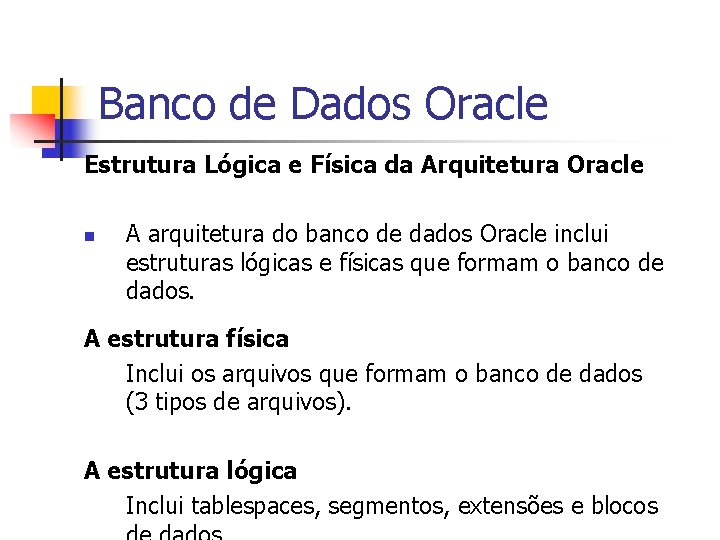 Banco de Dados Oracle Estrutura Lógica e Física da Arquitetura Oracle n A arquitetura