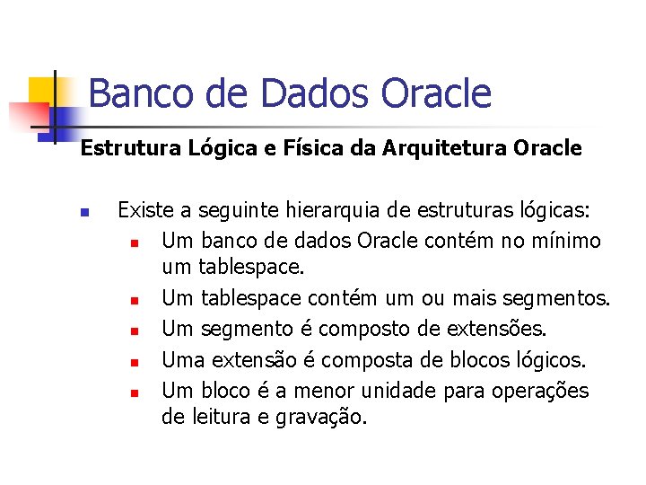 Banco de Dados Oracle Estrutura Lógica e Física da Arquitetura Oracle n Existe a