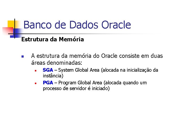 Banco de Dados Oracle Estrutura da Memória n A estrutura da memória do Oracle