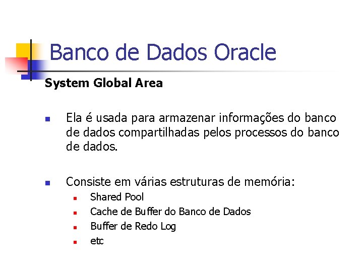 Banco de Dados Oracle System Global Area n n Ela é usada para armazenar