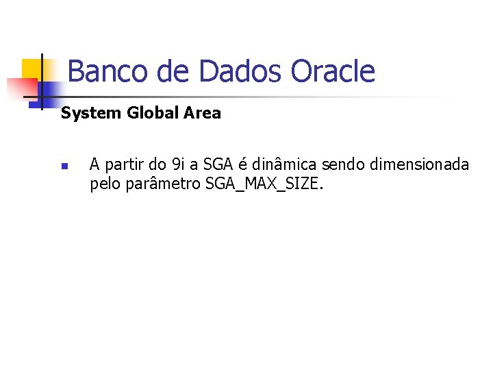 Banco de Dados Oracle System Global Area n A partir do 9 i a