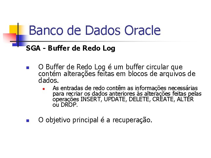 Banco de Dados Oracle SGA - Buffer de Redo Log n O Buffer de