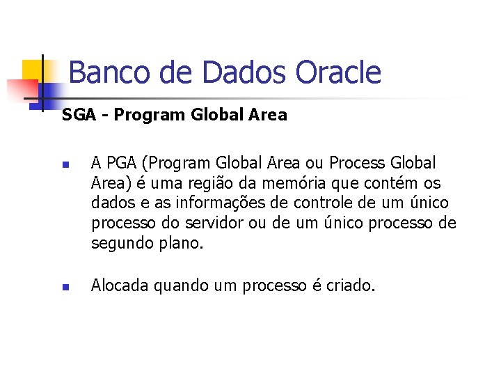 Banco de Dados Oracle SGA - Program Global Area n n A PGA (Program