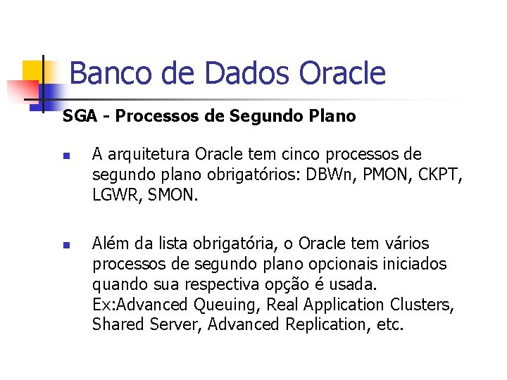 Banco de Dados Oracle SGA - Processos de Segundo Plano n n A arquitetura