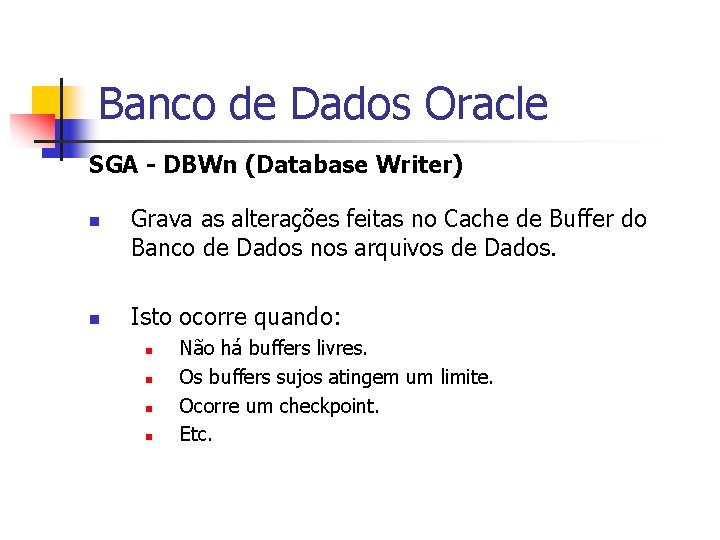 Banco de Dados Oracle SGA - DBWn (Database Writer) n n Grava as alterações