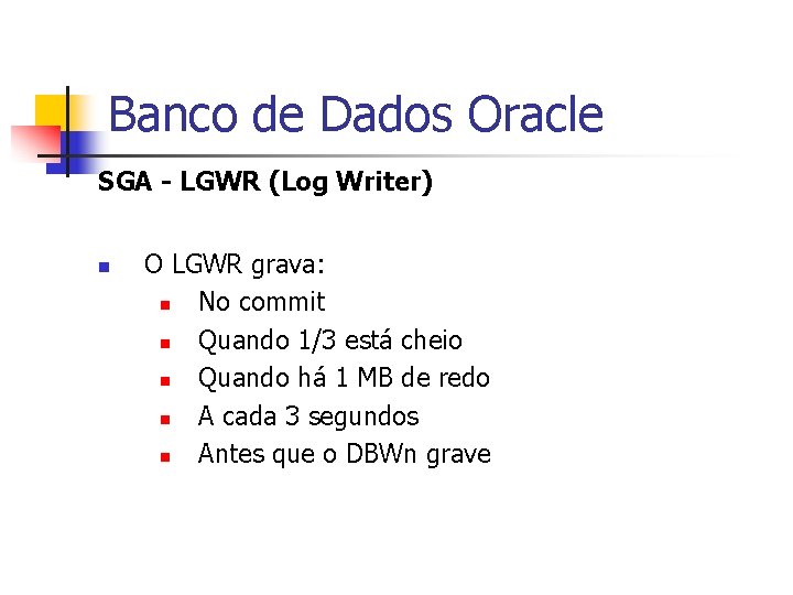 Banco de Dados Oracle SGA - LGWR (Log Writer) n O LGWR grava: n