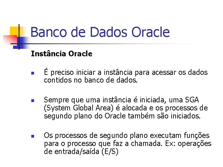 Banco de Dados Oracle Instância Oracle n n n É preciso iniciar a instância