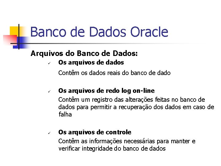 Banco de Dados Oracle Arquivos do Banco de Dados: ü Os arquivos de dados
