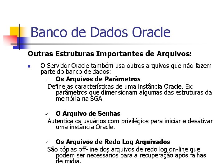 Banco de Dados Oracle Outras Estruturas Importantes de Arquivos: n O Servidor Oracle também