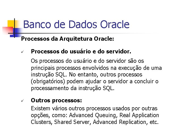 Banco de Dados Oracle Processos da Arquitetura Oracle: ü Processos do usuário e do