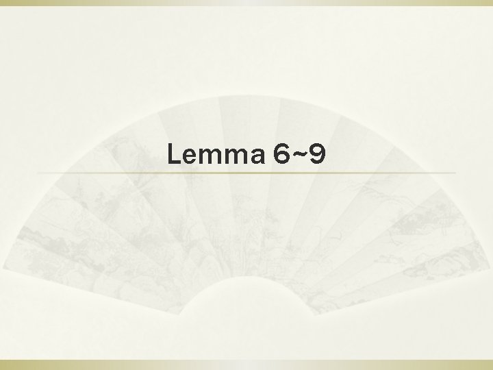 Lemma 6~9 