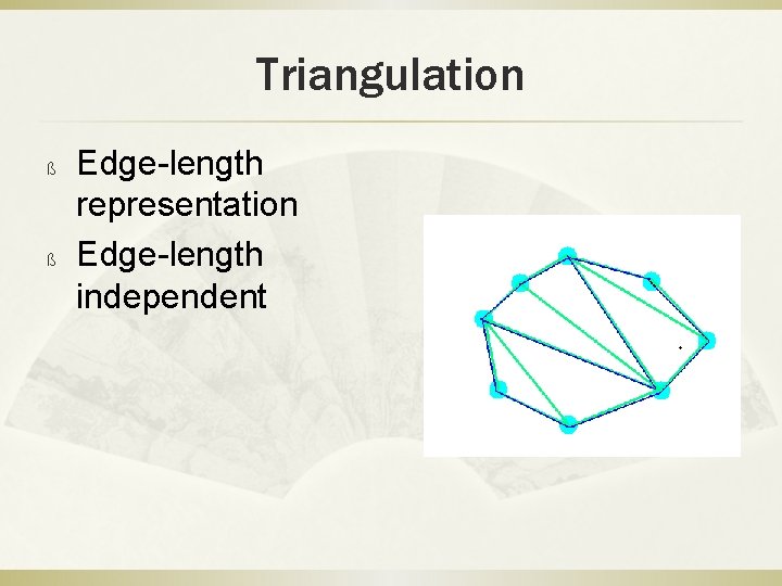 Triangulation ß ß Edge-length representation Edge-length independent 