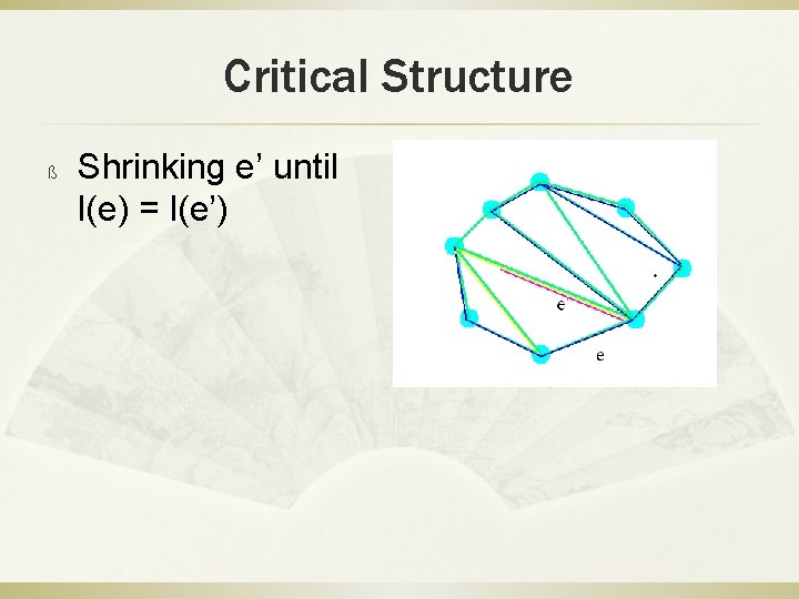 Critical Structure ß Shrinking e’ until l(e) = l(e’) 