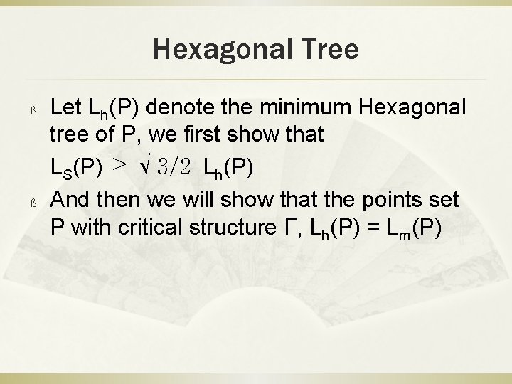 Hexagonal Tree Let Lh(P) denote the minimum Hexagonal tree of P, we first show