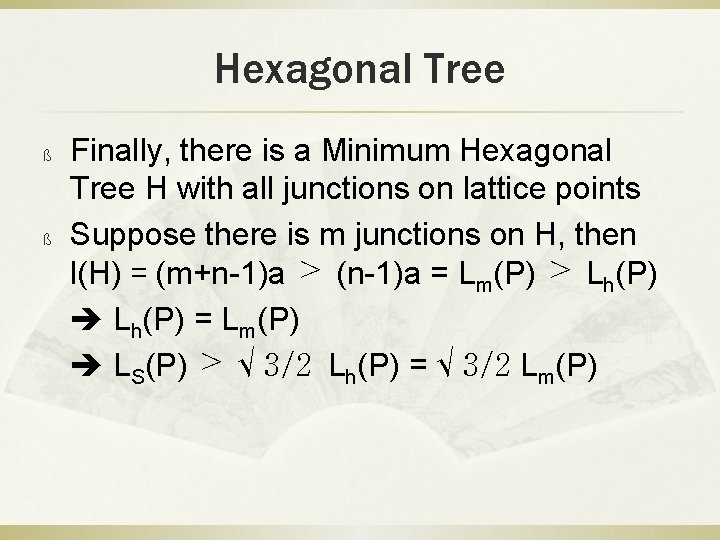 Hexagonal Tree Finally, there is a Minimum Hexagonal Tree H with all junctions on