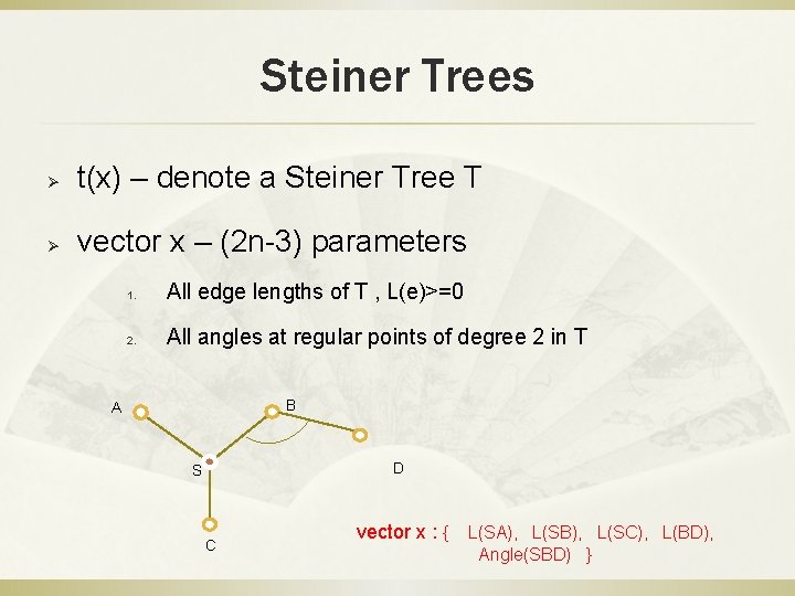 Steiner Trees Ø t(x) – denote a Steiner Tree T Ø vector x –