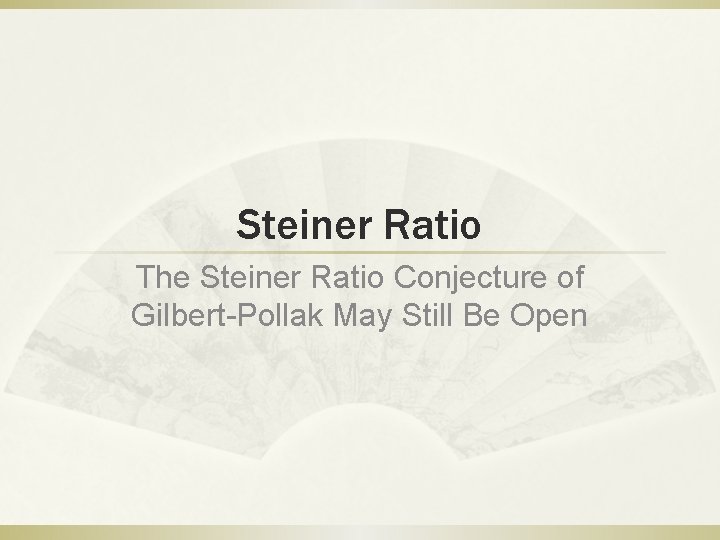 Steiner Ratio The Steiner Ratio Conjecture of Gilbert-Pollak May Still Be Open 