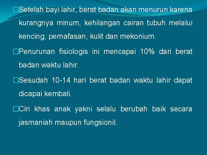 �Setelah bayi lahir, berat badan akan menurun karena kurangnya minum, kehilangan cairan tubuh melalui