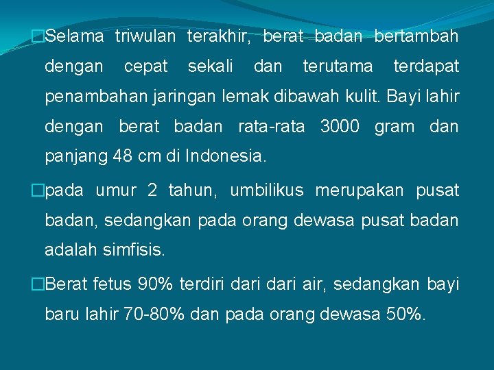 �Selama triwulan terakhir, berat badan bertambah dengan cepat sekali dan terutama terdapat penambahan jaringan