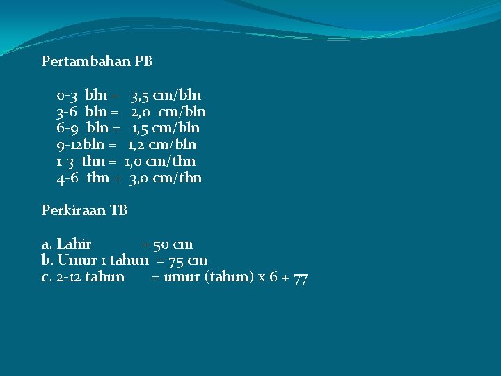 Pertambahan PB 0 -3 bln = 3, 5 cm/bln 3 -6 bln = 2,