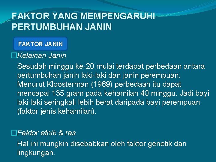 FAKTOR YANG MEMPENGARUHI PERTUMBUHAN JANIN FAKTOR JANIN �Kelainan Janin Sesudah minggu ke-20 mulai terdapat