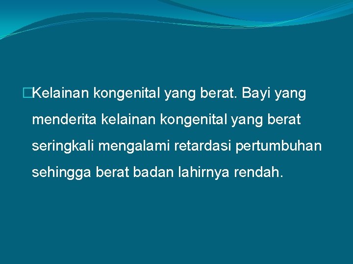 �Kelainan kongenital yang berat. Bayi yang menderita kelainan kongenital yang berat seringkali mengalami retardasi