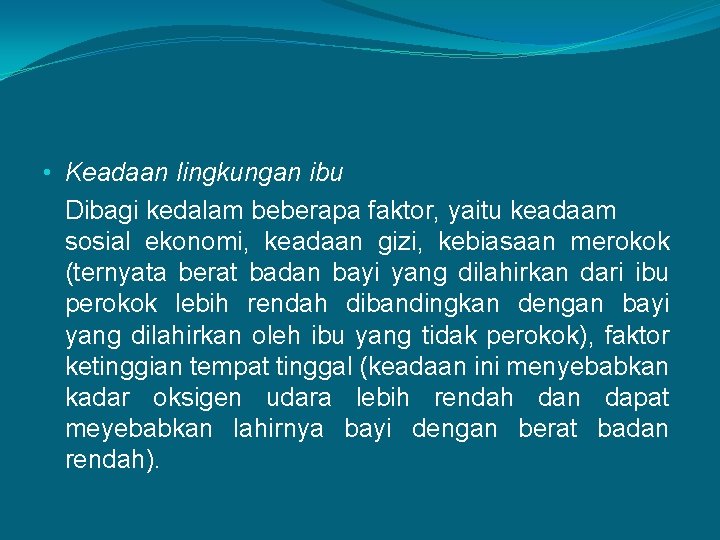  • Keadaan lingkungan ibu Dibagi kedalam beberapa faktor, yaitu keadaam sosial ekonomi, keadaan