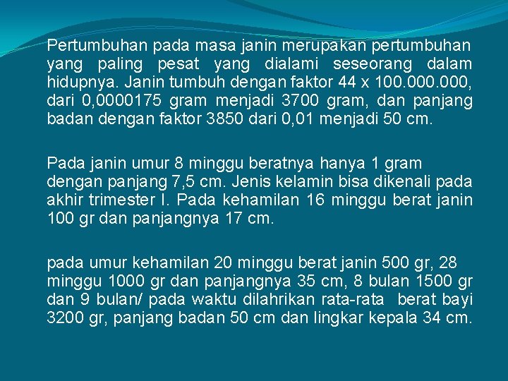 Pertumbuhan pada masa janin merupakan pertumbuhan yang paling pesat yang dialami seseorang dalam hidupnya.